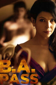 B.A. Pass (2012) – 🔞 – Full Movie Download & Watch FREE – .