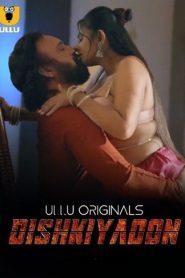 Dishkiyaoon (2024) Season 1 (Ullu Originals) – 🔞 – Full Series Download & Watch FREE – .