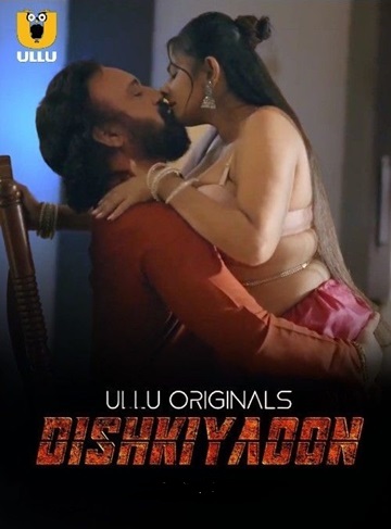 Dishkiyaoon (2024) Season 1 (Ullu Originals) – 🔞 – Full Series Download & Watch FREE – .