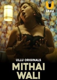 Mithai Wali (2025) Season 01 – Hindi Ullu – 🔞 – Full Series Download & Watch FREE – .