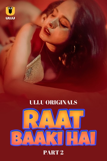 Raat Baaki Hai (2024) Season 1 Part 2 (Ullu Originals) – 🔞 – Full Series Download & Watch FREE – .