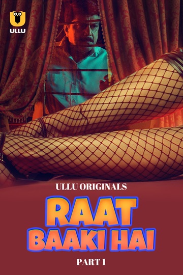 Raat Baaki Hai (2024) Season 1 Part 1 (Ullu Originals) – 🔞 – Full Series Download & Watch FREE – .