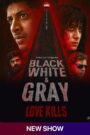 Black, White & Gray – Love Kills (2025) Hindi/Malayalam Multi Audio – Full Series Download & Watch FREE – .