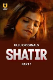 Shatir (2025) S01 – Part – 01/02 Hindi Ullu WEB-DL – 🔞 – Full Series Download & Watch FREE – .